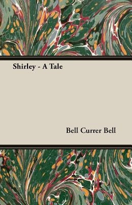 Shirley - A Tale by Currer Bell, Bell