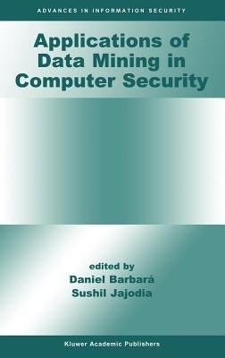 Applications of Data Mining in Computer Security by Barbará, Daniel