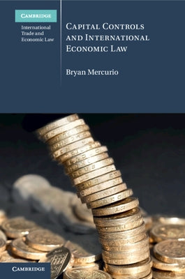 Capital Controls and International Economic Law by Mercurio, Bryan
