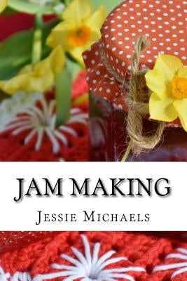 Jam Making: How to do it and How not to by Michaels, Jessie