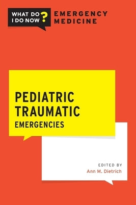 Pediatric Traumatic Emergencies by Dietrich, Ann