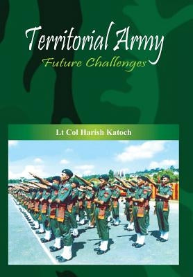 Territorial Army: Future Challenges by Katoch, H.