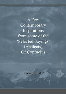 A Few Contemporary Inspirations from some of the 'Selected Sayings' (Analects) of Confucius by Traumear