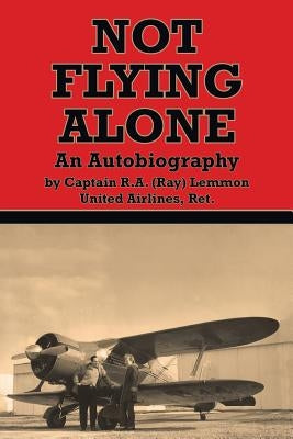 Not Flying Alone: An Autobiography by Lemmon, Ray