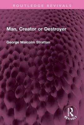 Man, Creator or Destroyer by Stratton, George Malcolm