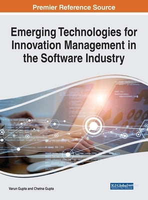 Emerging Technologies for Innovation Management in the Software Industry by Gupta, Varun