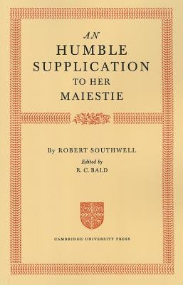 An Humble Supplication to Her Maiestie by Southwell, Robert