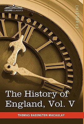 The History of England from the Accession of James II, Vol. V (in Five Volumes): With a Memoir of Lord Macaulay and a Sketch of Lord Macaulay's Life a by Macaulay, Thomas Babington