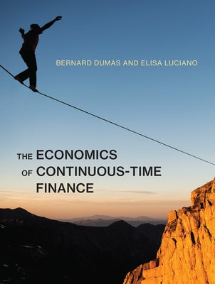 The Economics of Continuous-Time Finance by Dumas, Bernard