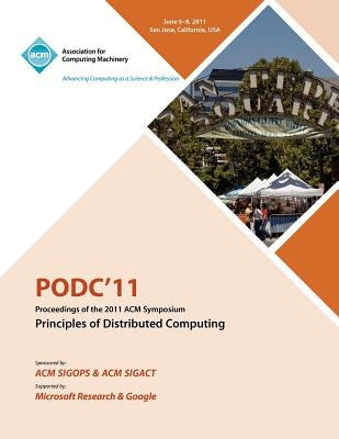 PODC11 Proceedings of the 2011 ACM Symposium on Principles of Distributed Computing by Podc 11 Conference Committee