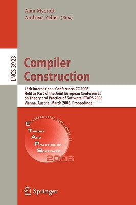 Compiler Construction: 15th International Conference, CC 2006, Held as Part of the Joint European Conferences on Theory and Practice of Software, Etap by Mycroft, Alan