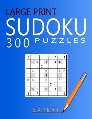 Large Print Expert Sudoku Puzzles: 300 Puzzles with Solution Book for Adults, Seniors & Elderly by Weisman, Ricardo