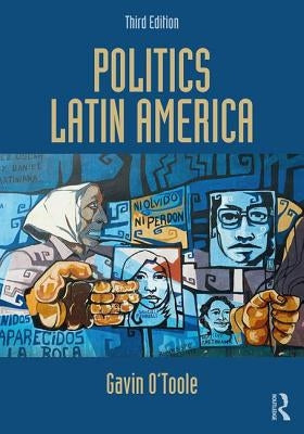 Politics Latin America by O'Toole, Gavin