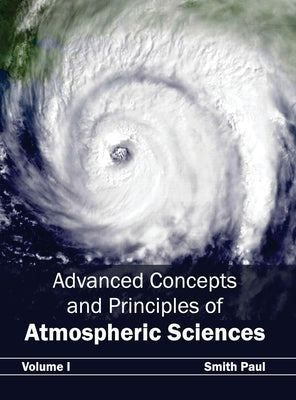 Advanced Concepts and Principles of Atmospheric Sciences: Volume I by Paul, Smith