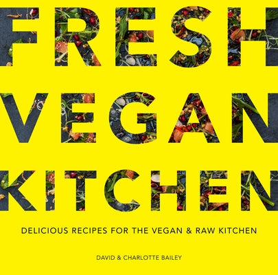 Fresh Vegan Kitchen: Delicious Recipes for the Vegan and Raw Kitchen by Bailey, David