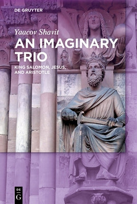 An Imaginary Trio: King Solomon, Jesus, and Aristotle by Shavit, Yaacov