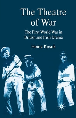The Theatre of War: The First World War in British and Irish Drama by Kosok, H.