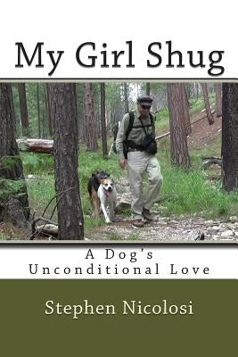 My Girl Shug: A Dog's Unconditional Love by Nicolosi, Stephen L.