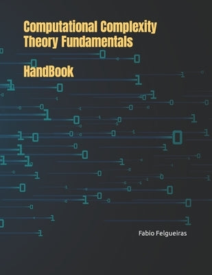 Computational Complexity Theory Fundamentals - HandBook by Felgueiras, Fabio