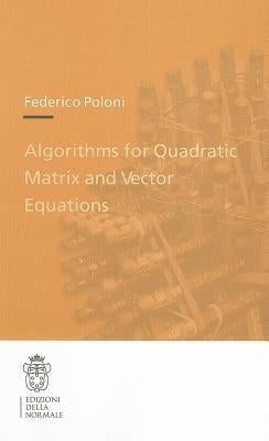 Algorithms for Quadratic Matrix and Vector Equations by Poloni, Federico