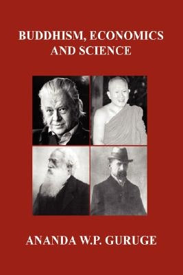 Buddhism, Economics and Science: Further Studies in Socially Engaged Humanistic Buddhism by Guruge, Ananda W. P.
