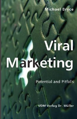 Viral Marketing: Potential and Pitfalls by Bryce, Michael