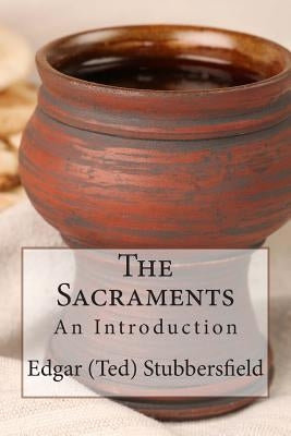 The Sacraments: An Introduction by Stubbersfield, Edgar M.