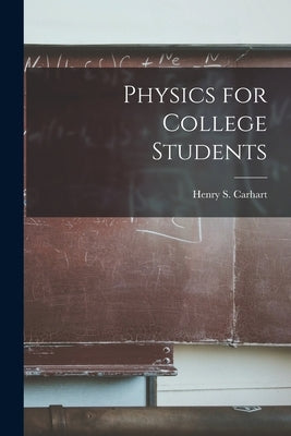 Physics for College Students by Carhart, Henry S. (Henry Smith) 1844