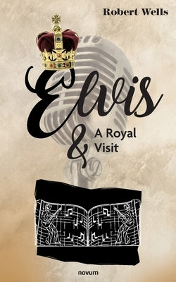 Elvis & A Royal Visit by Wells, Robert