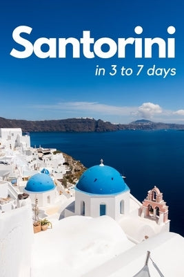 Santorini in 3 Days by Travel Guide, Santorini