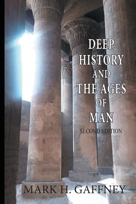 Deep History and the Ages of Man (second edition) by Gaffney, Mark H.