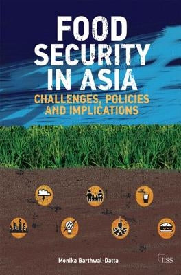 Food Security in Asia: Challenges, Policies and Implications by Barthwal-Datta, Monika