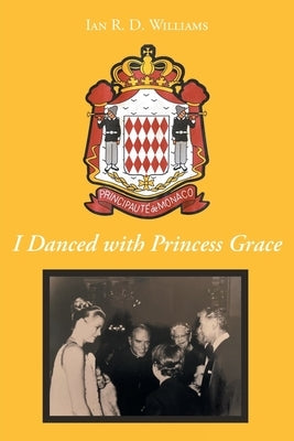 I Danced with Princess Grace by D. Williams, Ian R.