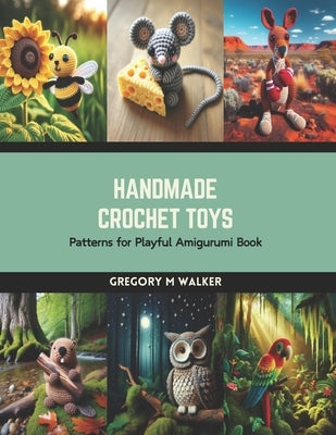 Handmade Crochet Toys: Patterns for Playful Amigurumi Book by Walker, Gregory M.