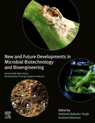 New and Future Developments in Microbial Biotechnology and Bioengineering: Sustainable Agriculture: Revitalization Through Organic Products by Singh, Harikesh Bahadur