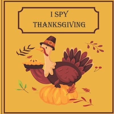 I Spy Thanksgiving: A Fun Book For 6-12 Year Old About Autumn & Thanksgiving Great Gift For Preschoolers &Kids&Kindergarten by Frosta, Estelle