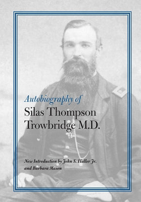 Autobiography of Silas Thompson Trowbridge M.D. by Trowbridge, Silas Thompson