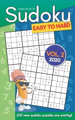 Small Book Of Sudoku Easy To Hard Vol. 2 2020: 200 New Sudoku Puzzles For Adults - Pocket Size by The Bears Press, Don't Feed