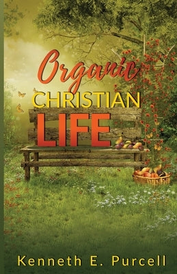 Organic Christian Life by Purcell, Kenneth