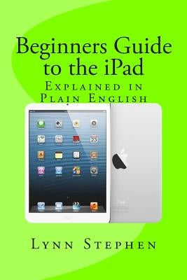 Beginners Guide to the iPad by Stephen, Lynn