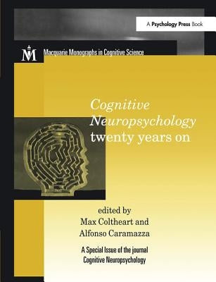 Cognitive Neuropsychology Twenty Years On: A Special Issue of Cognitive Neuropsychology by Coltheart, Max