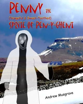Penny, the (Vengeful & Sweet-Toothed) Sprite of Pen-y-Ghent by Musgrave, Andrew