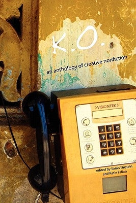 K.O.: An Anthology of Creative Nonfiction by Einstein, Sarah