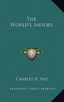 The World's Saviors by Vail, Charles H.