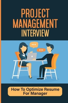 Project Management Interview: How To Optimize Resume For Manager: Answers Pm Interviews by McGibboney, Garry