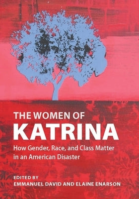 Women of Katrina: How Gender, Race, and Class Matter in an American Disaster by David, Emmanuel