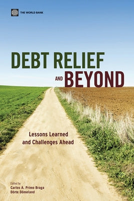 Debt Relief and Beyond: Lessons Learned and Challenges Ahead by Braga, Carlos A. Primo