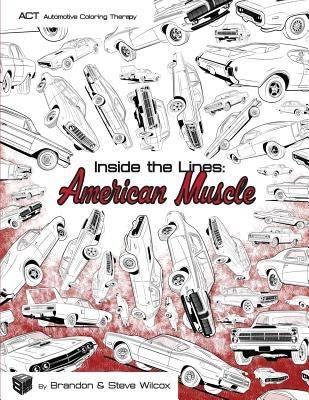 Inside the Lines: American Muscle: Adult Automotive Coloring Therapy by Wilcox, Brandon