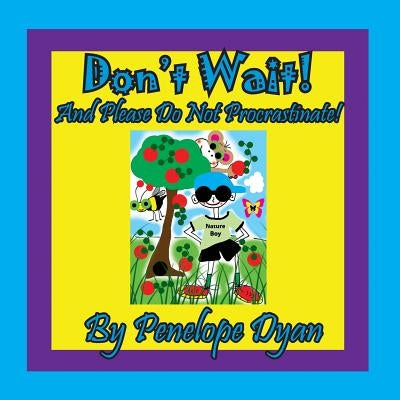 Don't Wait! And Please Do Not Procrastinate! by Dyan, Penelope