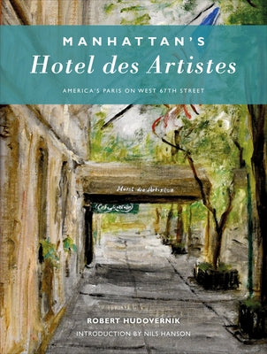 Manhattan's Hotel Des Artistes: America's Paris on West 67th Street by Hudovernik, Robert